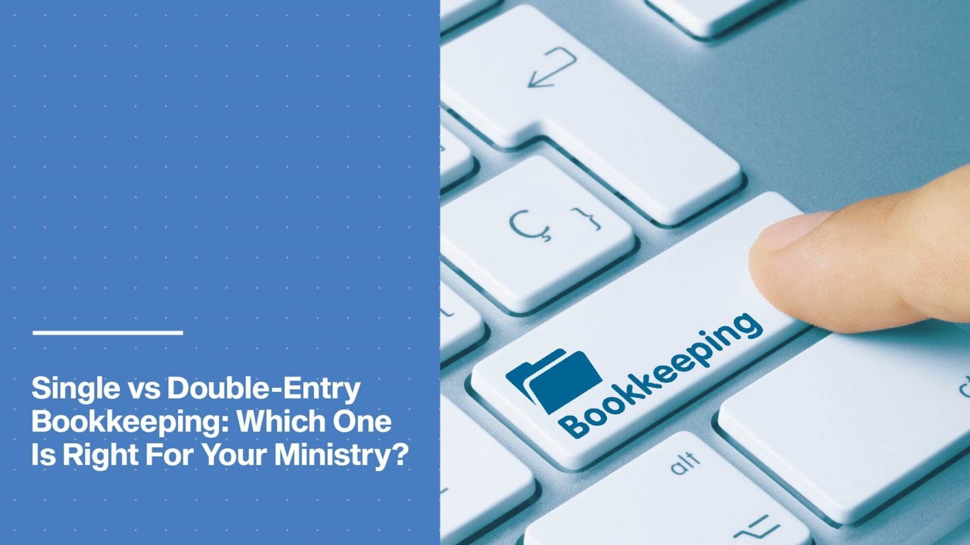 Single vs Double-Entry Bookkeeping: What's the Difference and What's better for a Church?