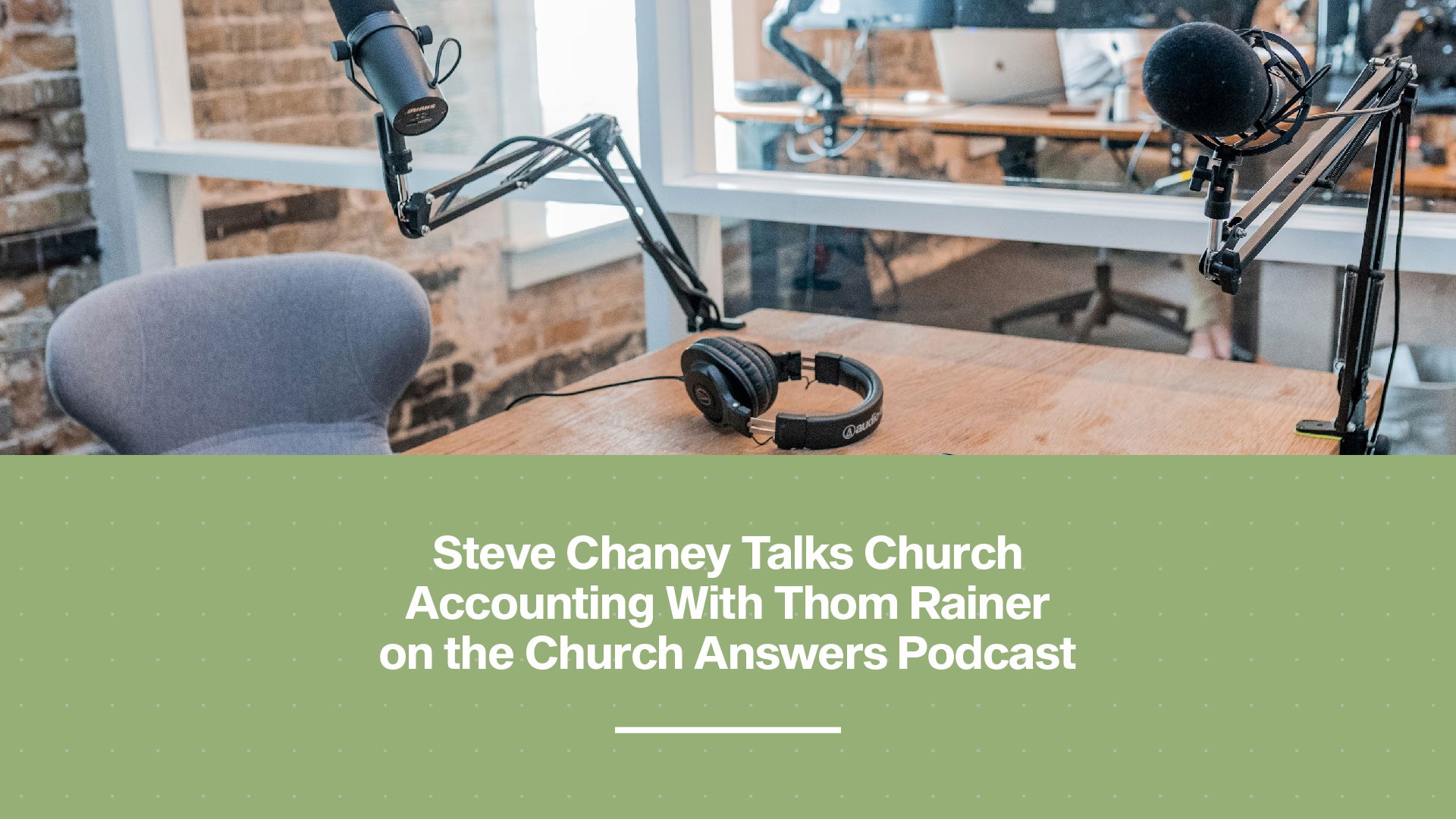 Steve Chaney joins Thom Rainer to discuss key church accounting questions across a 3-episode run of the Church Answers Podcast.